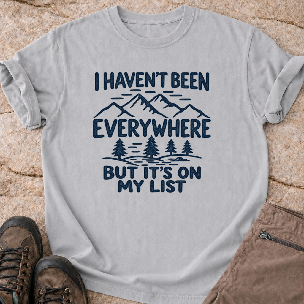 Haven't been everywhere - T-Shirt