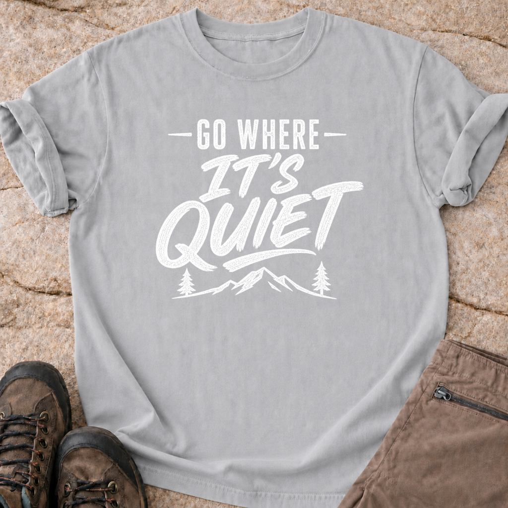 Go Where It's Quiet - T-Shirt