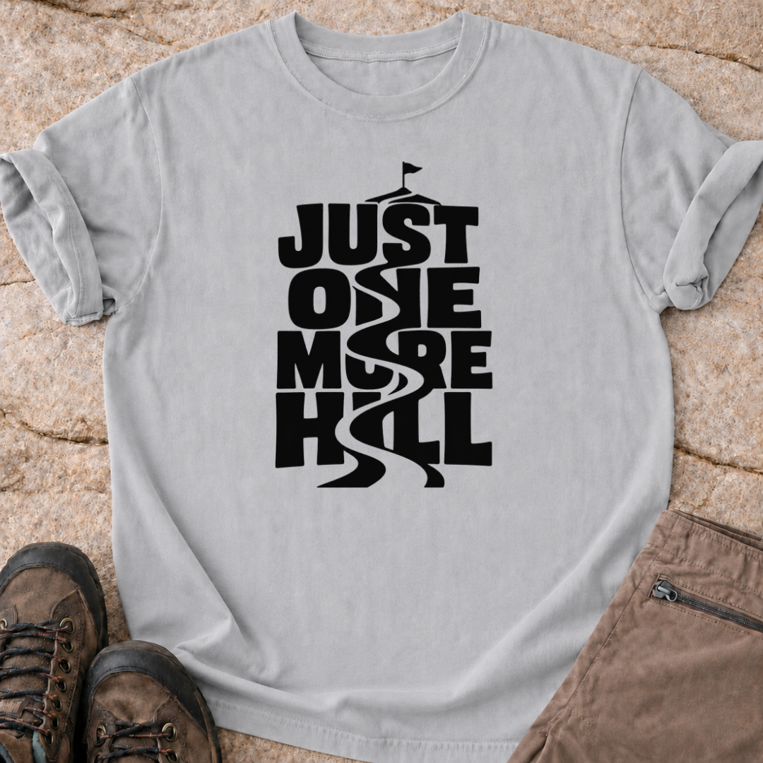Just One More Hill - T-Shirt