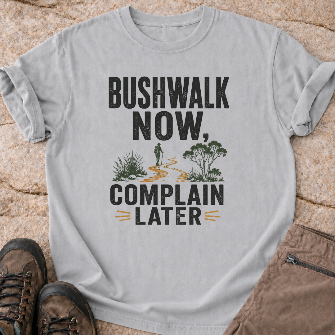 Bushwalk Now Complain Later T-Shirt