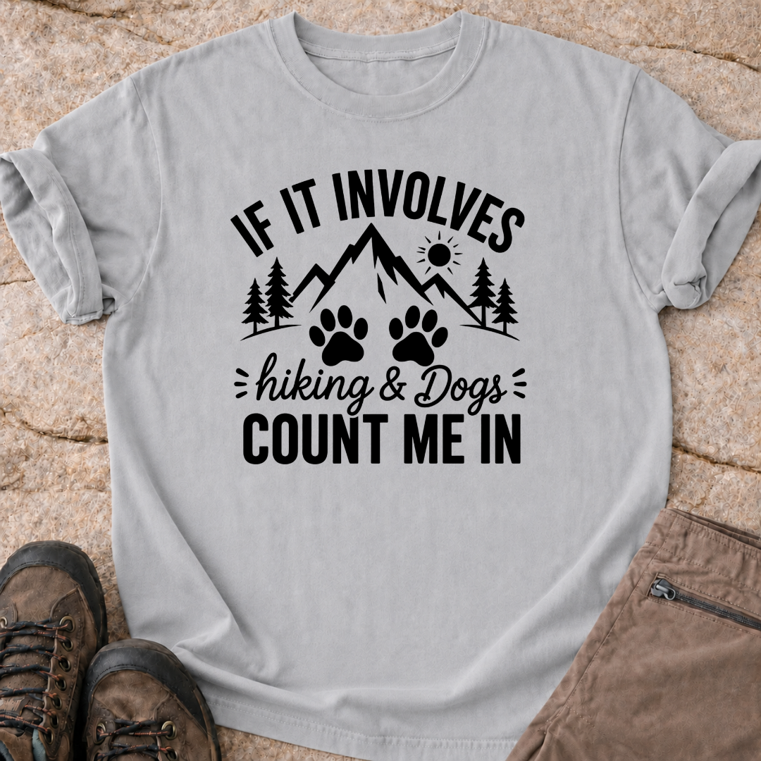 If It Involves Hiking and Dogs - Count Me In T-Shirt