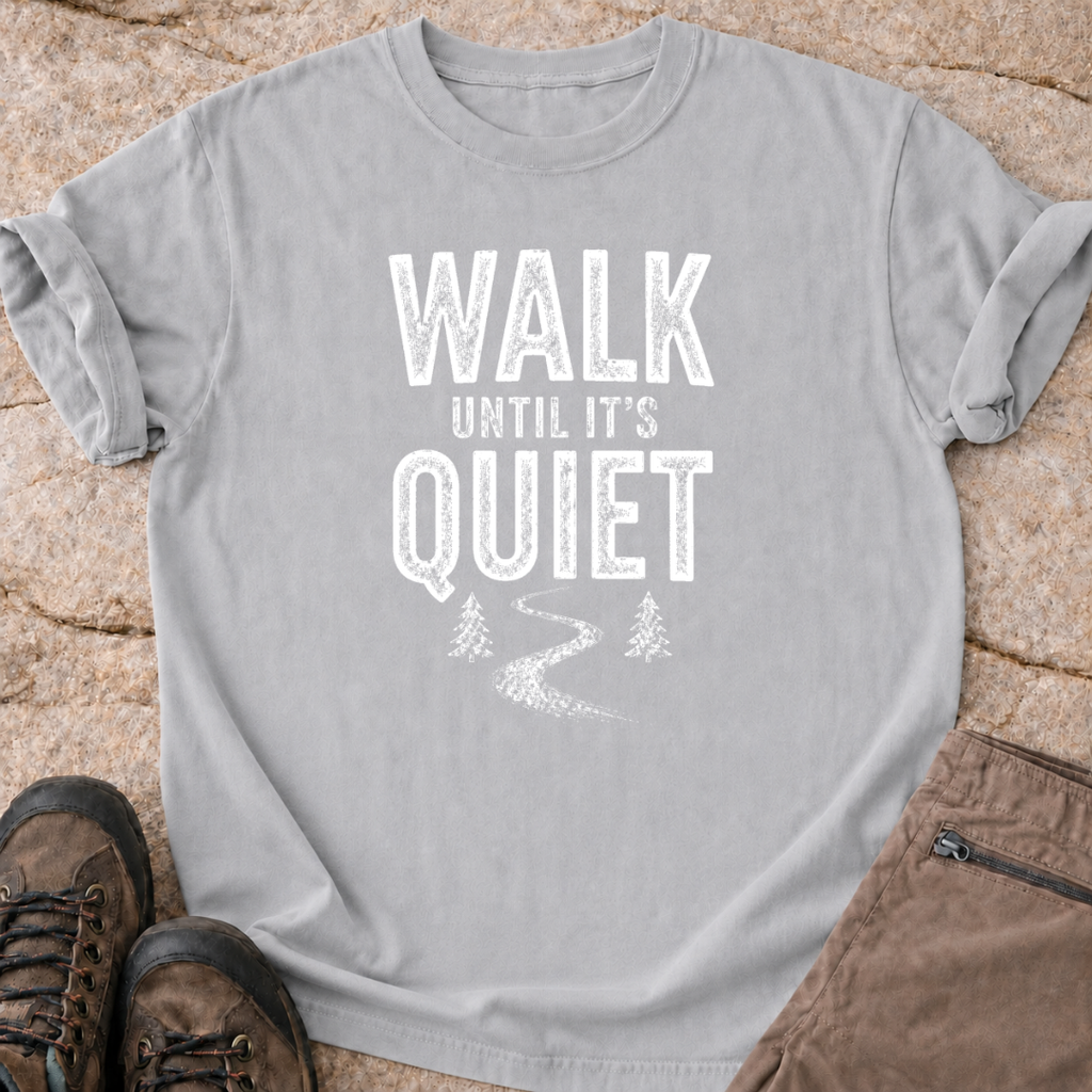 Walk Until It's Quiet - T-Shirt.