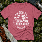 If it Involves Beaches and Dogs - T-Shirt