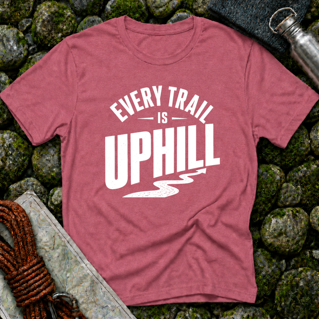 Every Trail is Uphill - T-Shirt