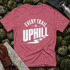 Every Trail is Uphill - T-Shirt
