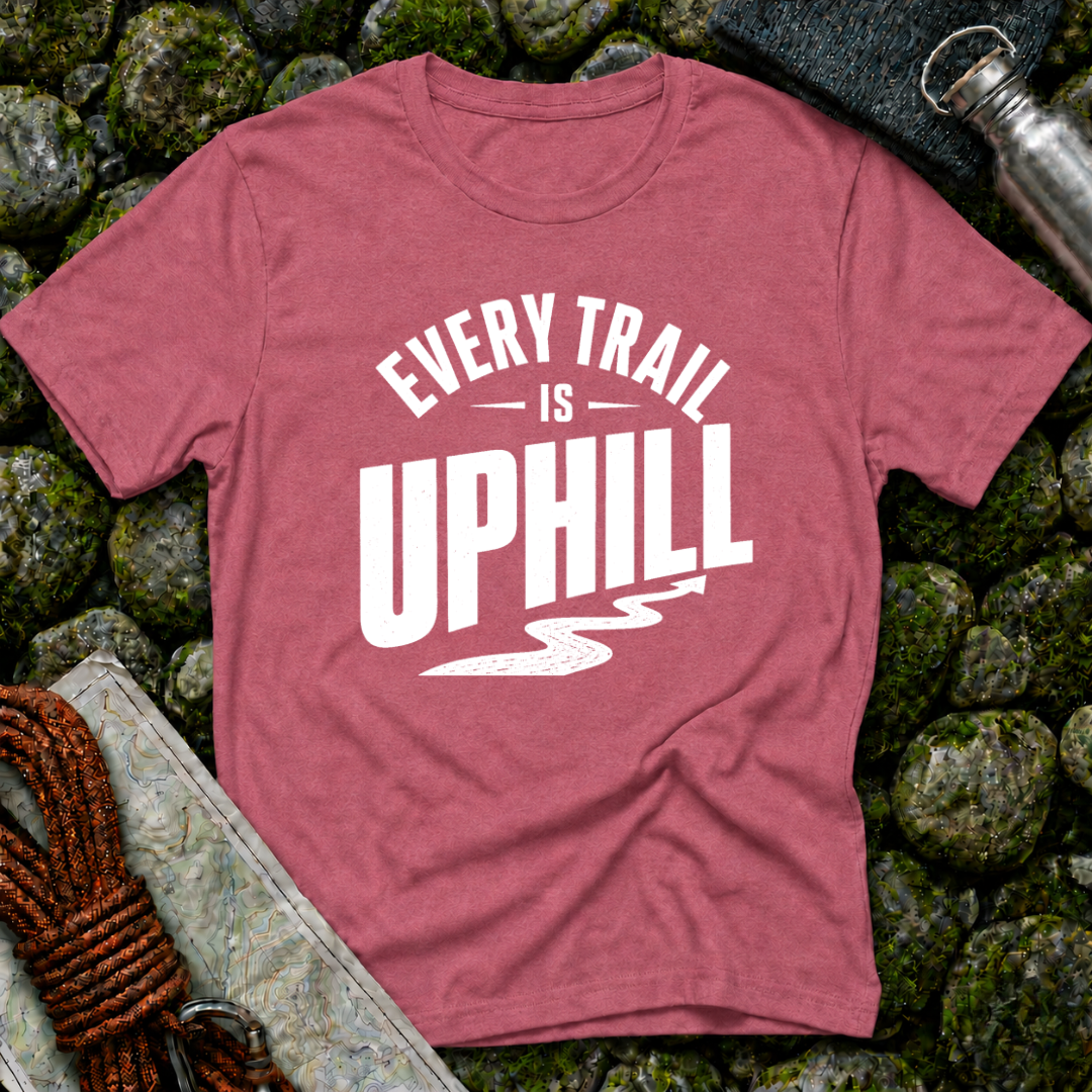Every Trail is Uphill - T-Shirt
