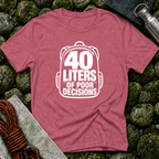 40 Liters of Poor Decisions - T-Shirt
