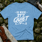Go Where It's Quiet - T-Shirt