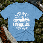Involves Road trips and Dogs - T-Shirt