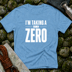 I'm Taking a Zero - T-Shirt