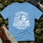 If it Involves Beaches and Dogs - T-Shirt
