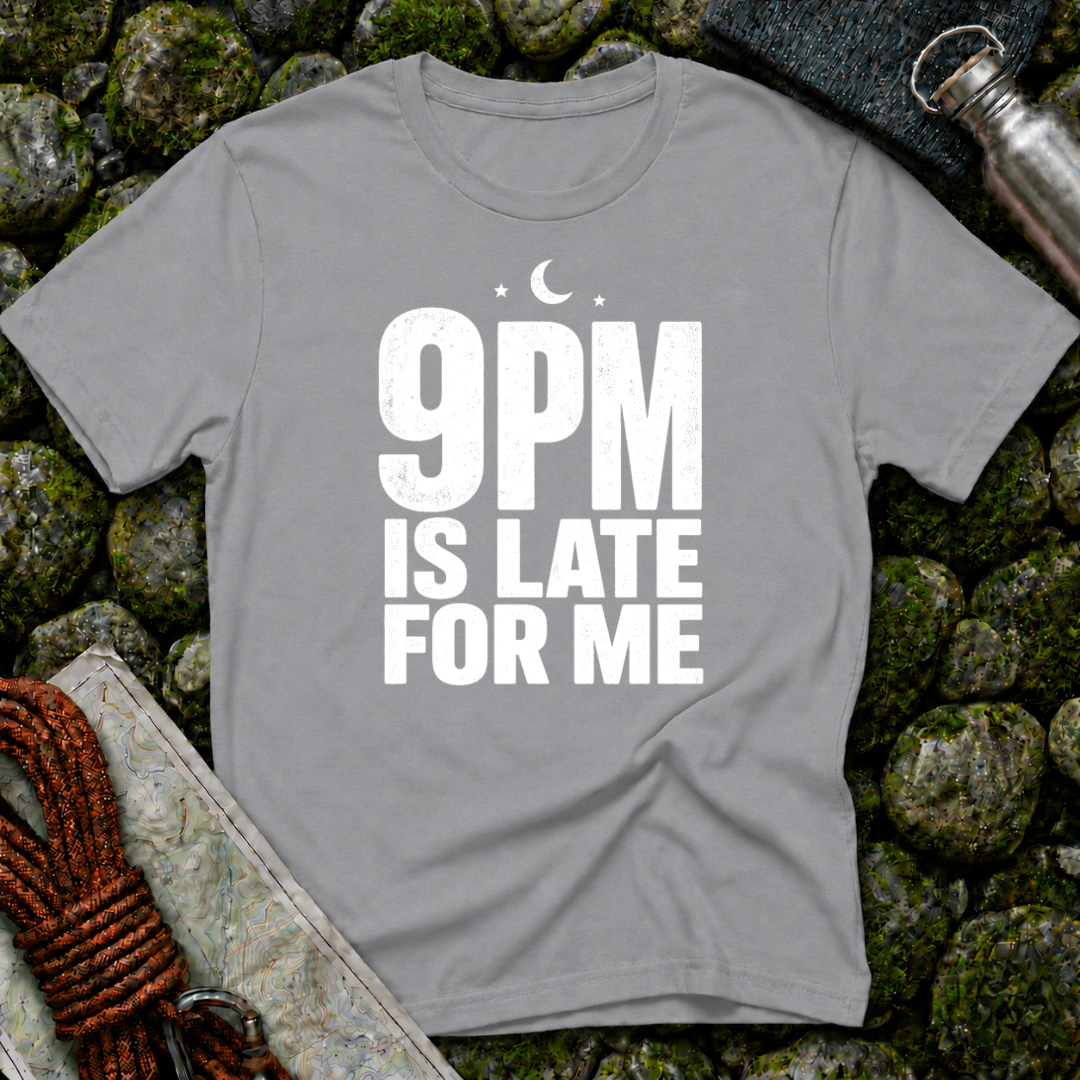 9pm is Late for Me - T-Shirt