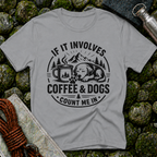 If it Involves Coffee and Dogs - T-Shirt