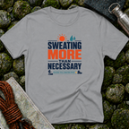 Sweating More Than Necessary - T-Shirt