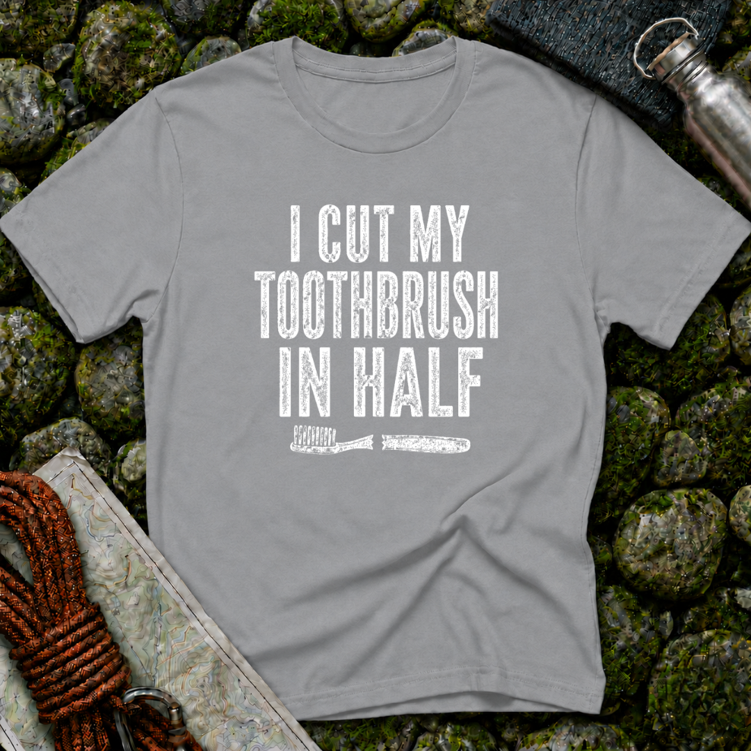 I Cut My Toothbrush in Half - T-Shirt