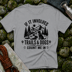 If it Involves Trails and Dogs - T-Shirt