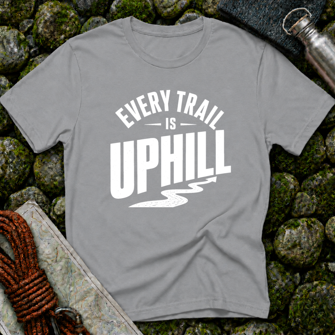 Every Trail is Uphill - T-Shirt