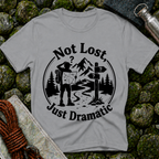 Not Lost Just Dramatic - T-Shirt