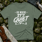 Go Where It's Quiet - T-Shirt