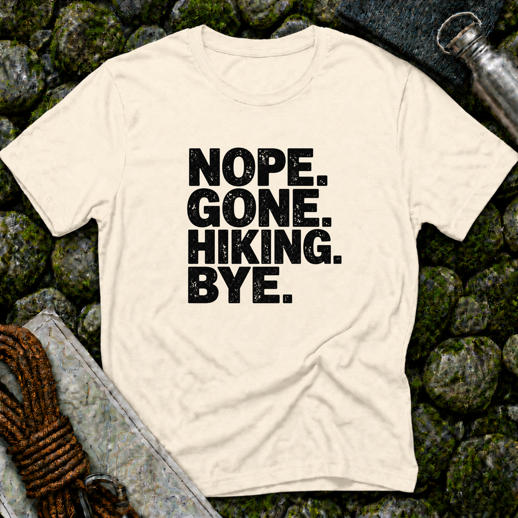 Nope Gone Hiking Bye T-Shirt