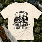 If it Involves Trails and Dogs - T-Shirt