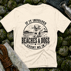 If it Involves Beaches and Dogs - T-Shirt