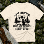 If it Involves Dogs and the Outdoors - T-Shirt