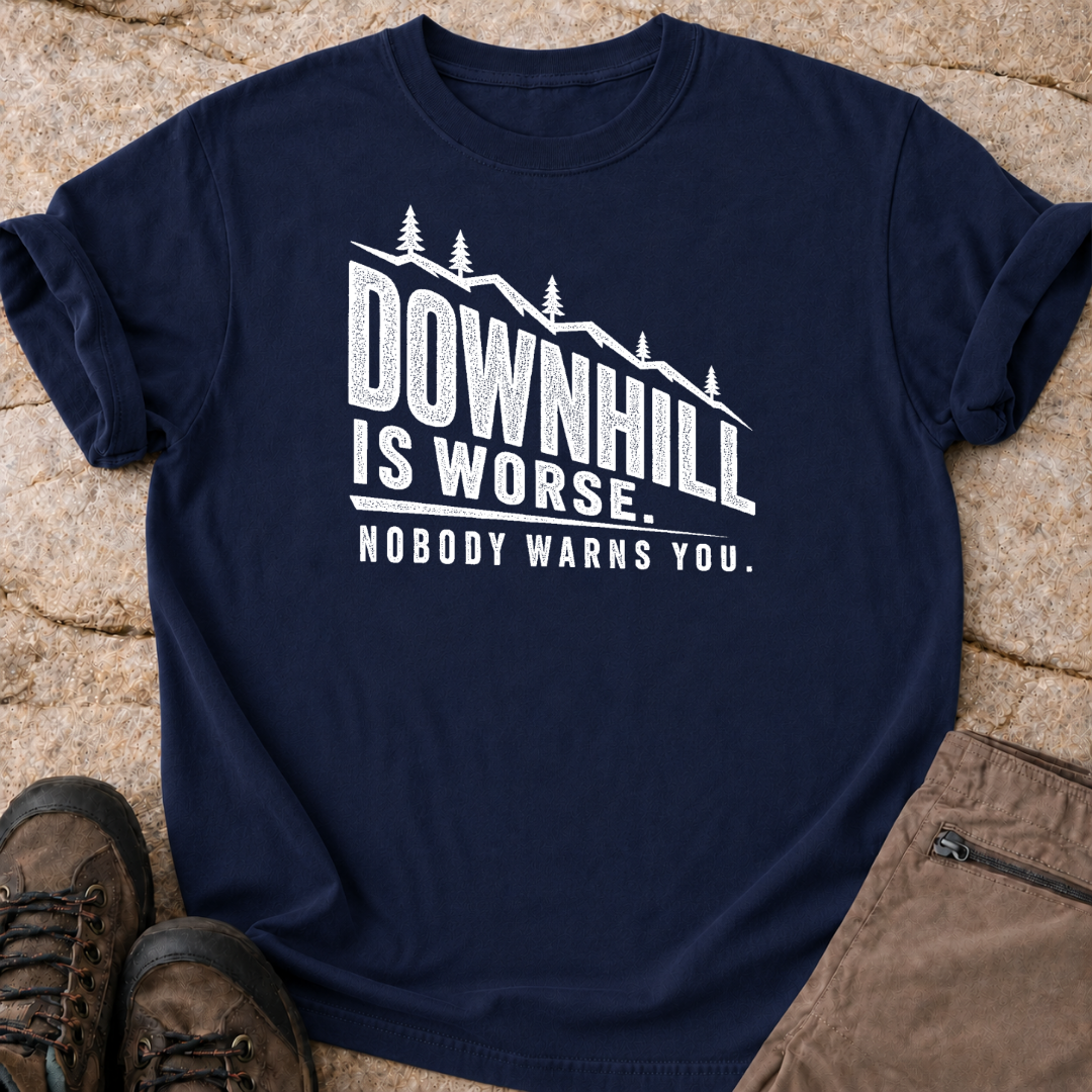 Downhill is Worse - T-Shirt