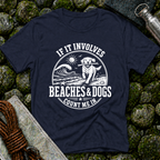 If it Involves Beaches and Dogs - T-Shirt
