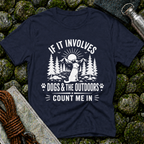 If it Involves Dogs and the Outdoors - T-Shirt