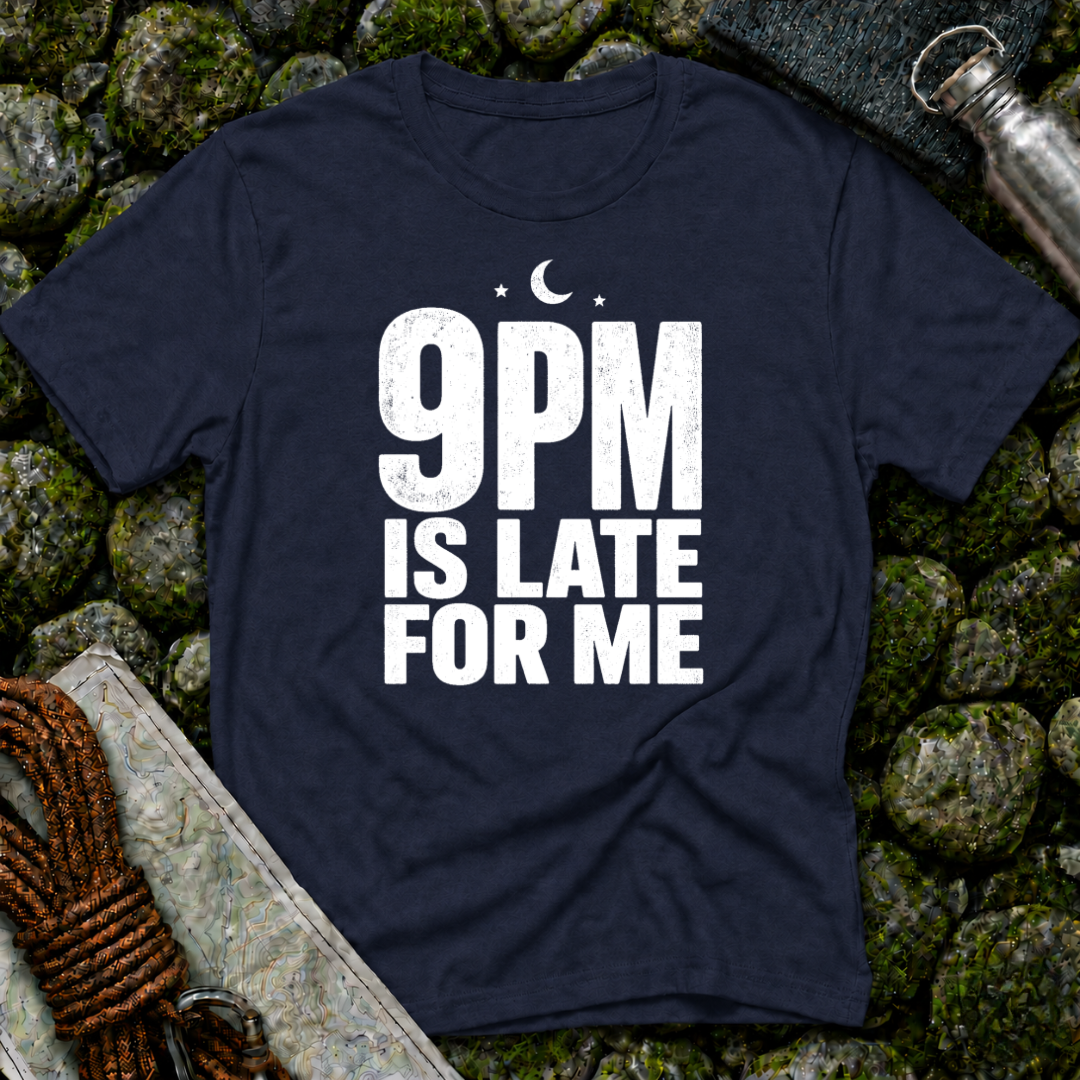 9pm is Late for Me - T-Shirt