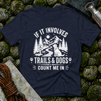 If it Involves Trails and Dogs - T-Shirt