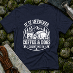 If it Involves Coffee and Dogs - T-Shirt