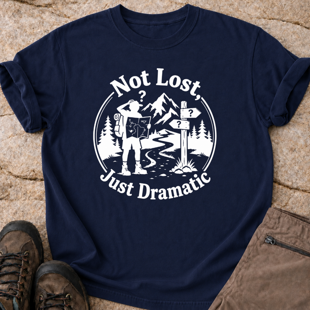 Not Lost Just Dramatic - T-Shirt