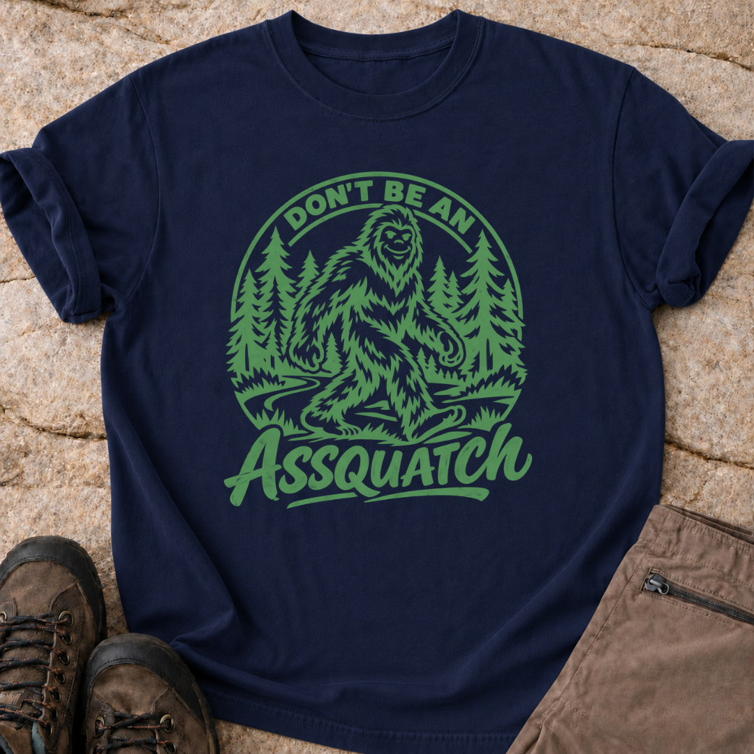 Don't Be An Assquatch - T-Shirt