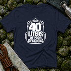 40 Liters of Poor Decisions - T-Shirt