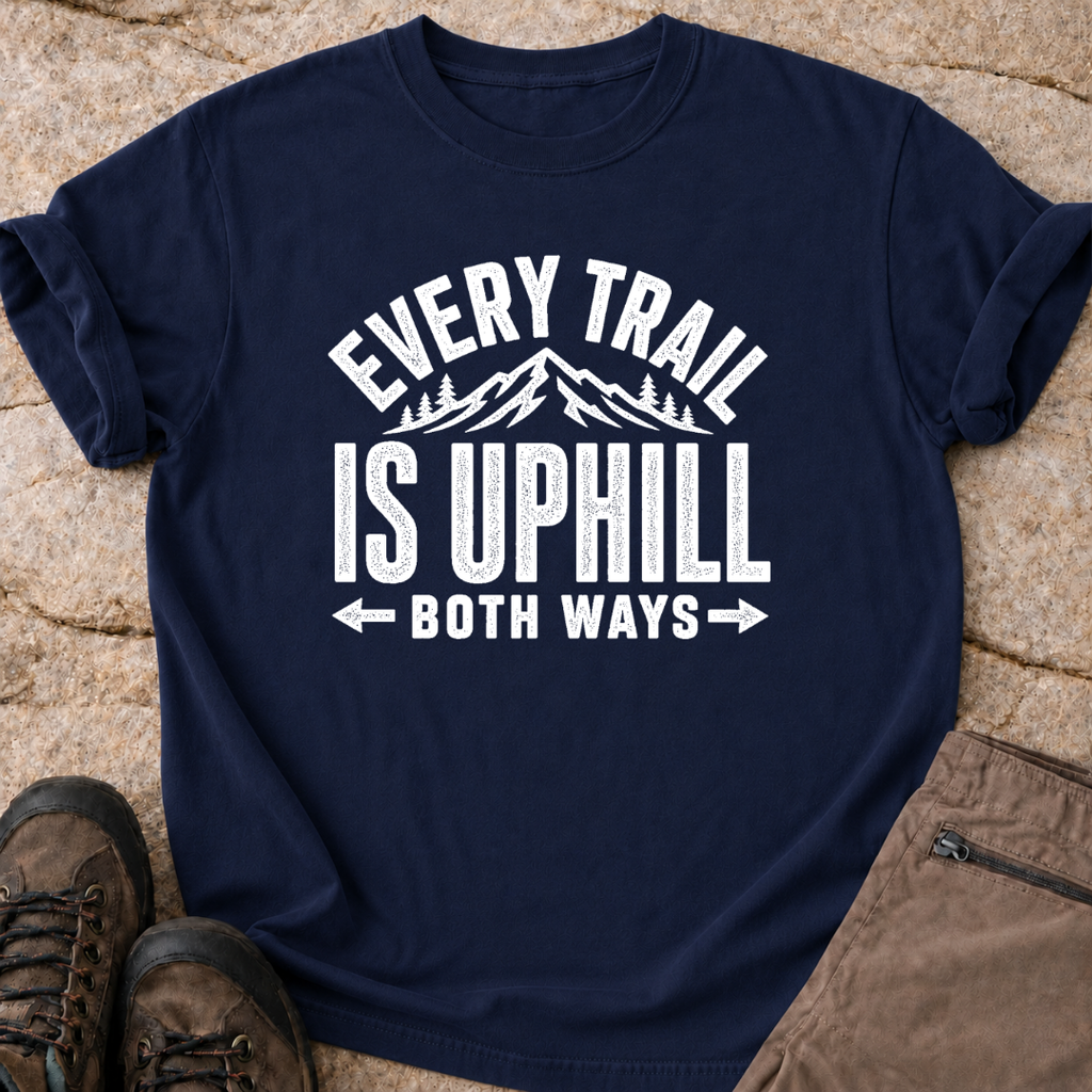 Every Trail is Uphill - T-Shirt