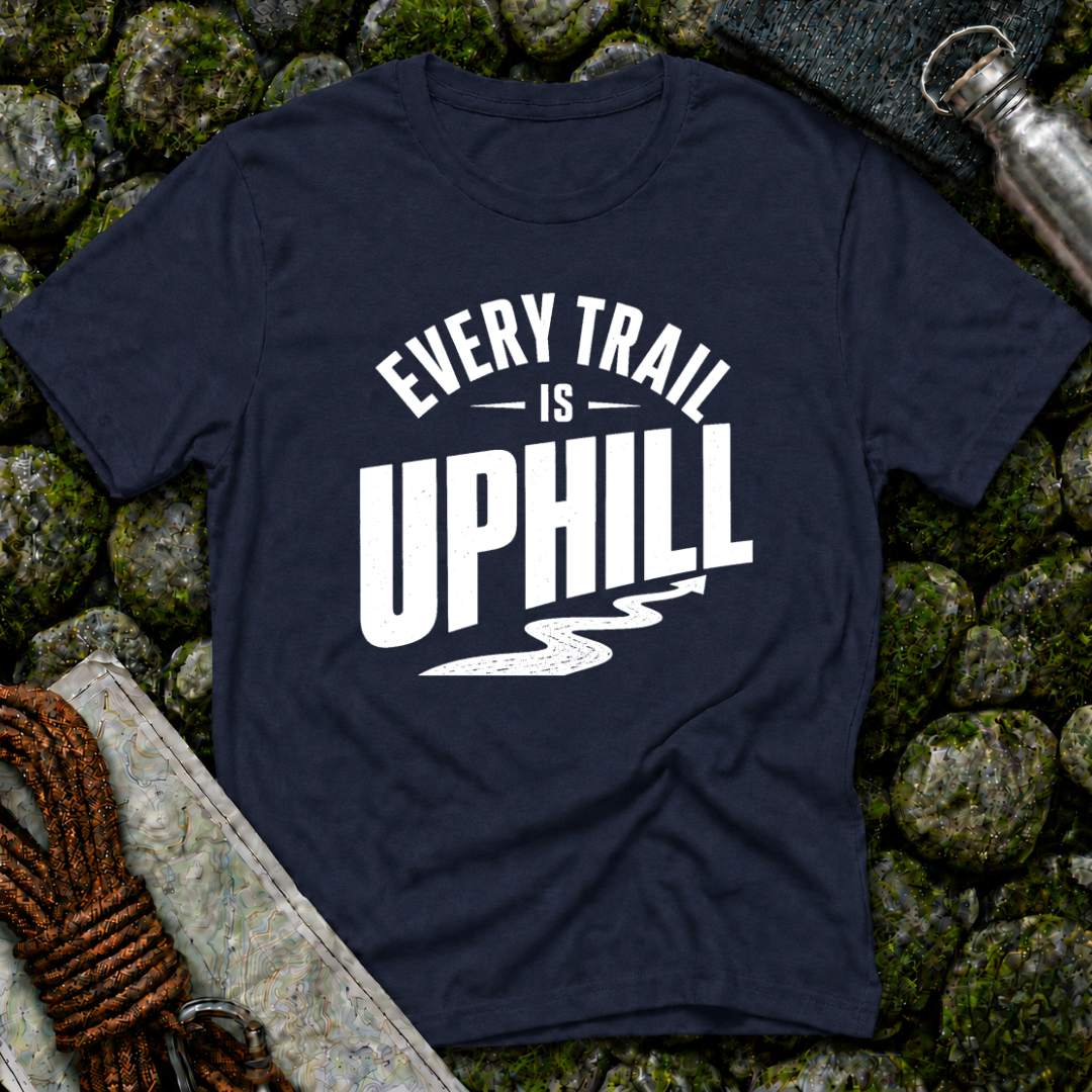 Every Trail is Uphill - T-Shirt