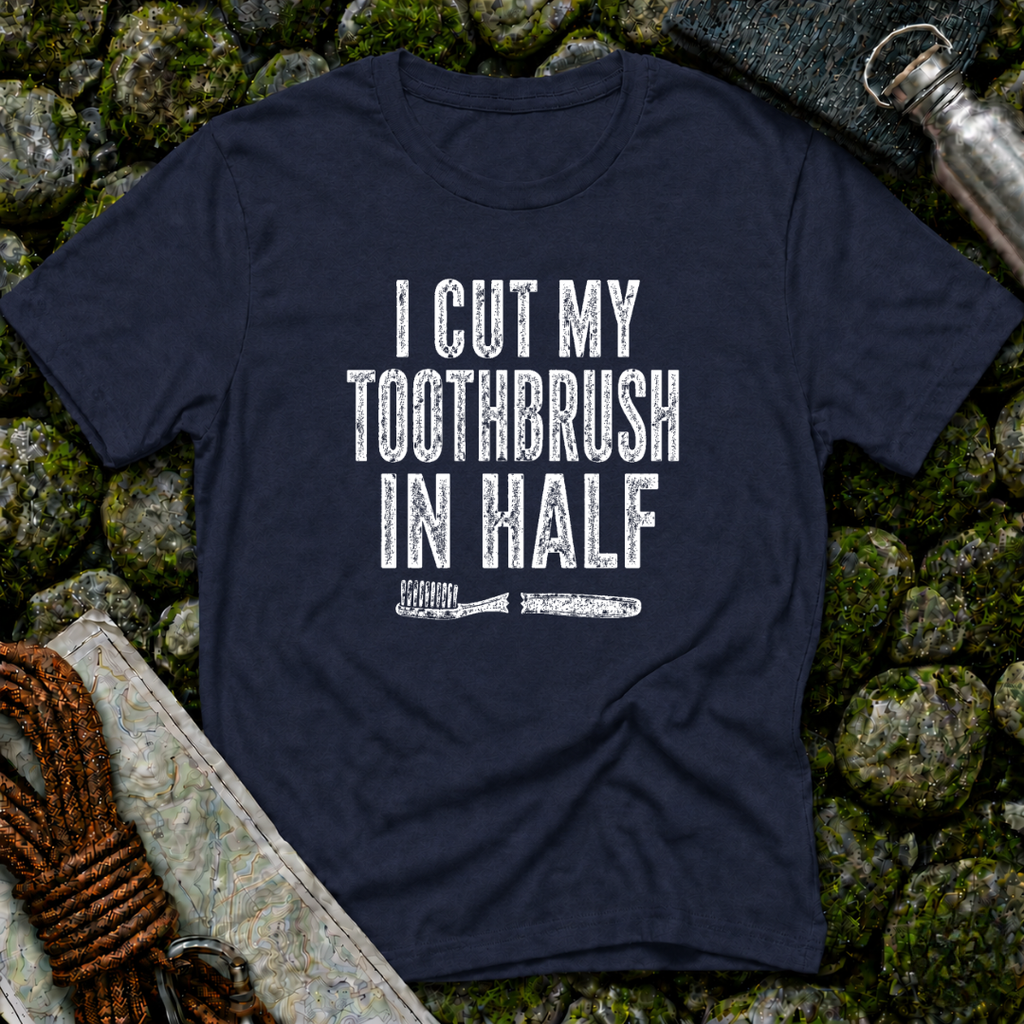 I Cut My Toothbrush in Half - T-Shirt