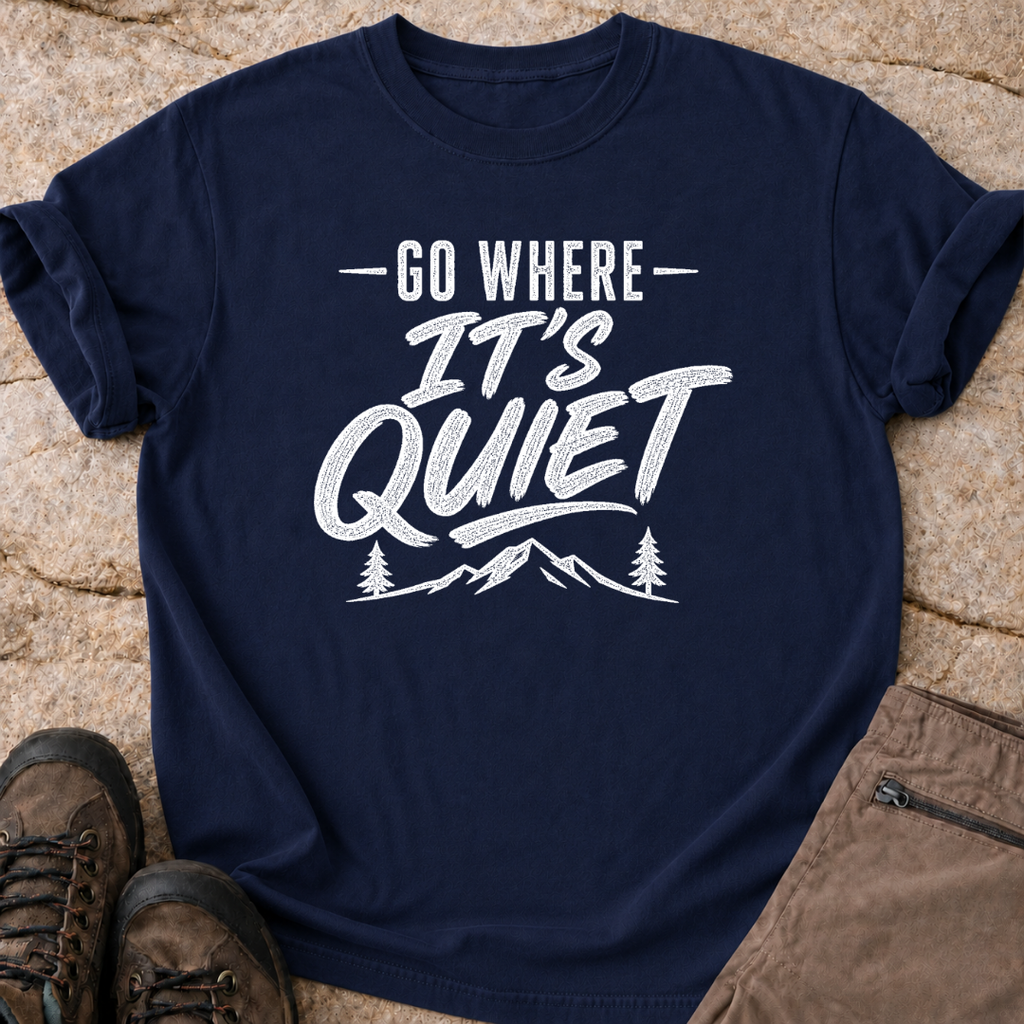 Go Where It's Quiet - T-Shirt