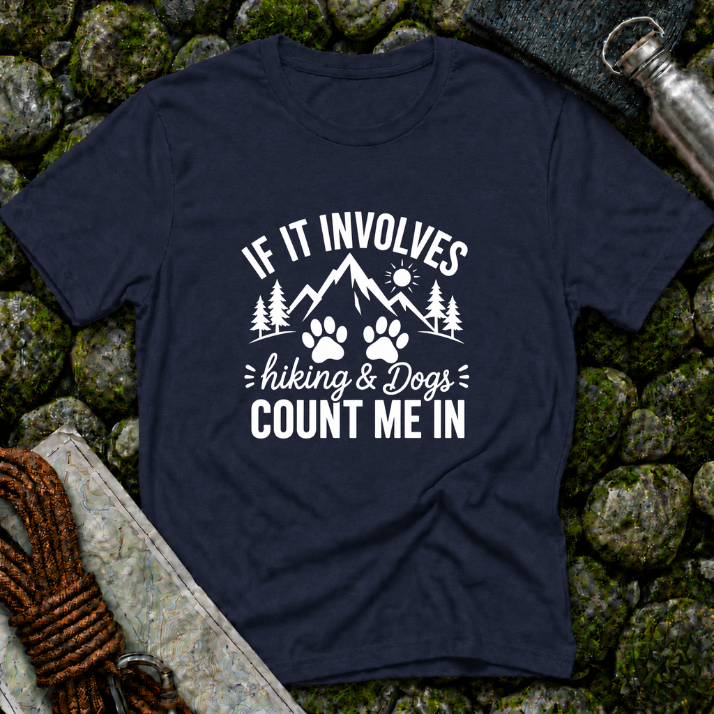If It Involves Hiking and Dogs - Count Me In T-Shirt