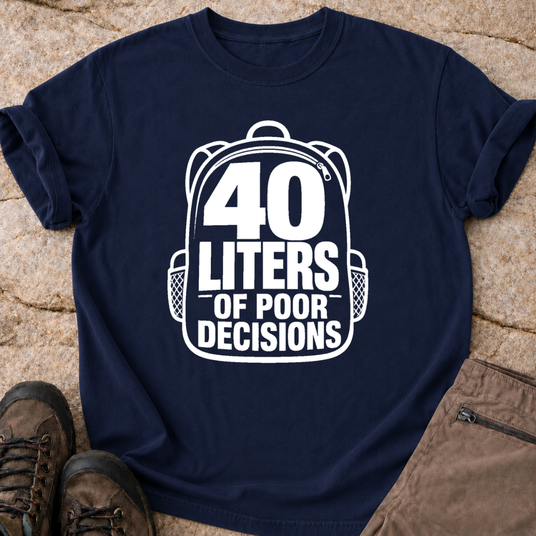 40 Liters of Poor Decisions - T-Shirt