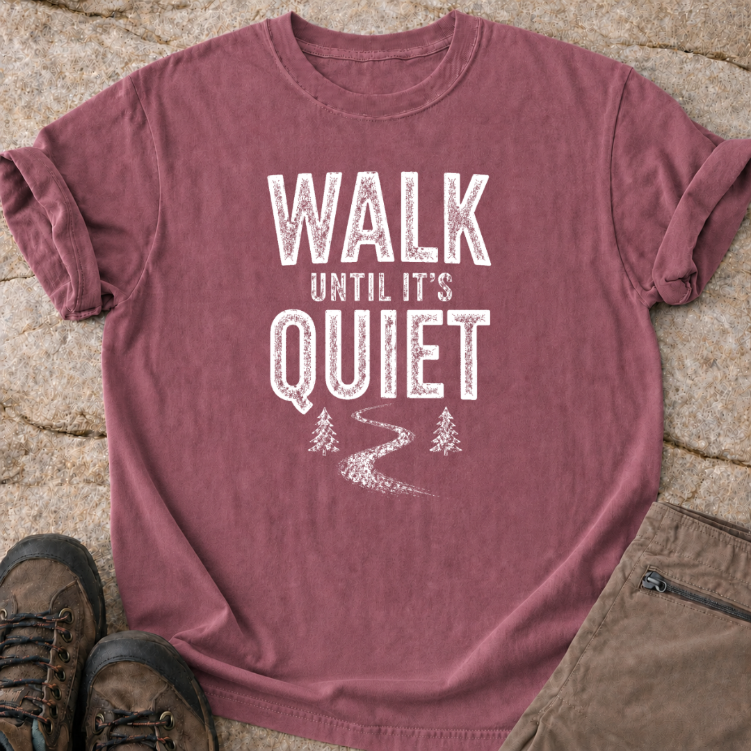 Walk Until It's Quiet - T-Shirt.