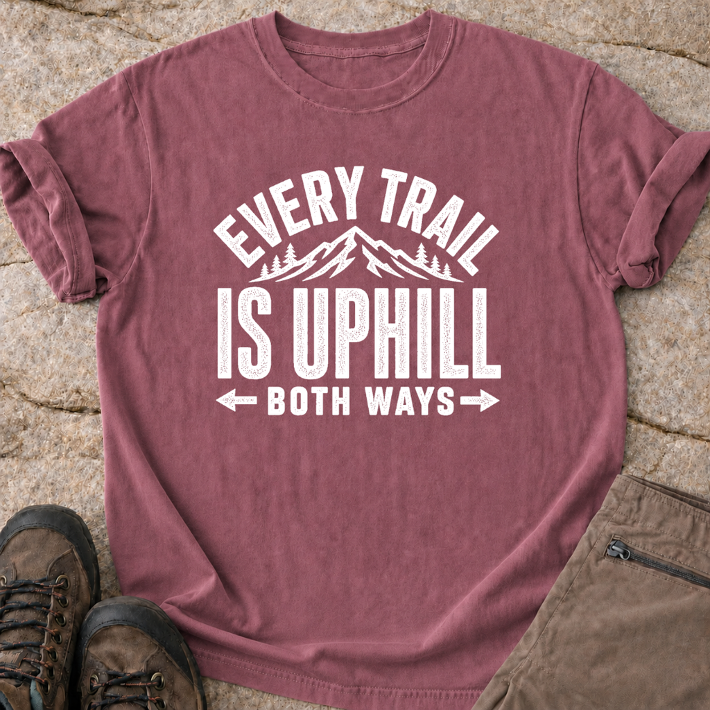 Every Trail is Uphill - T-Shirt
