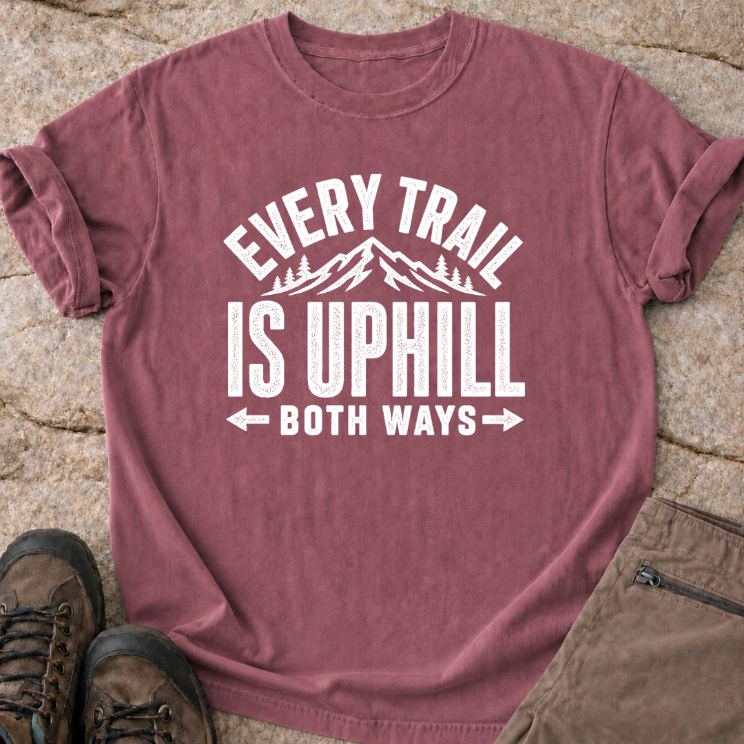 Every Trail is Uphill - T-Shirt