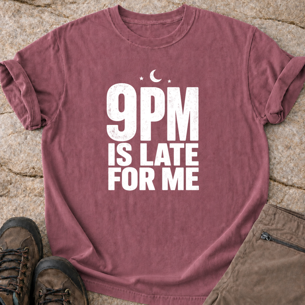 9pm is Late for Me - T-Shirt