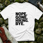 Nope Gone Hiking Bye T-Shirt