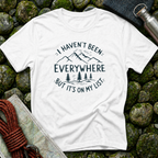 I Haven't Been Everywhere But It's on My List T-Shirt