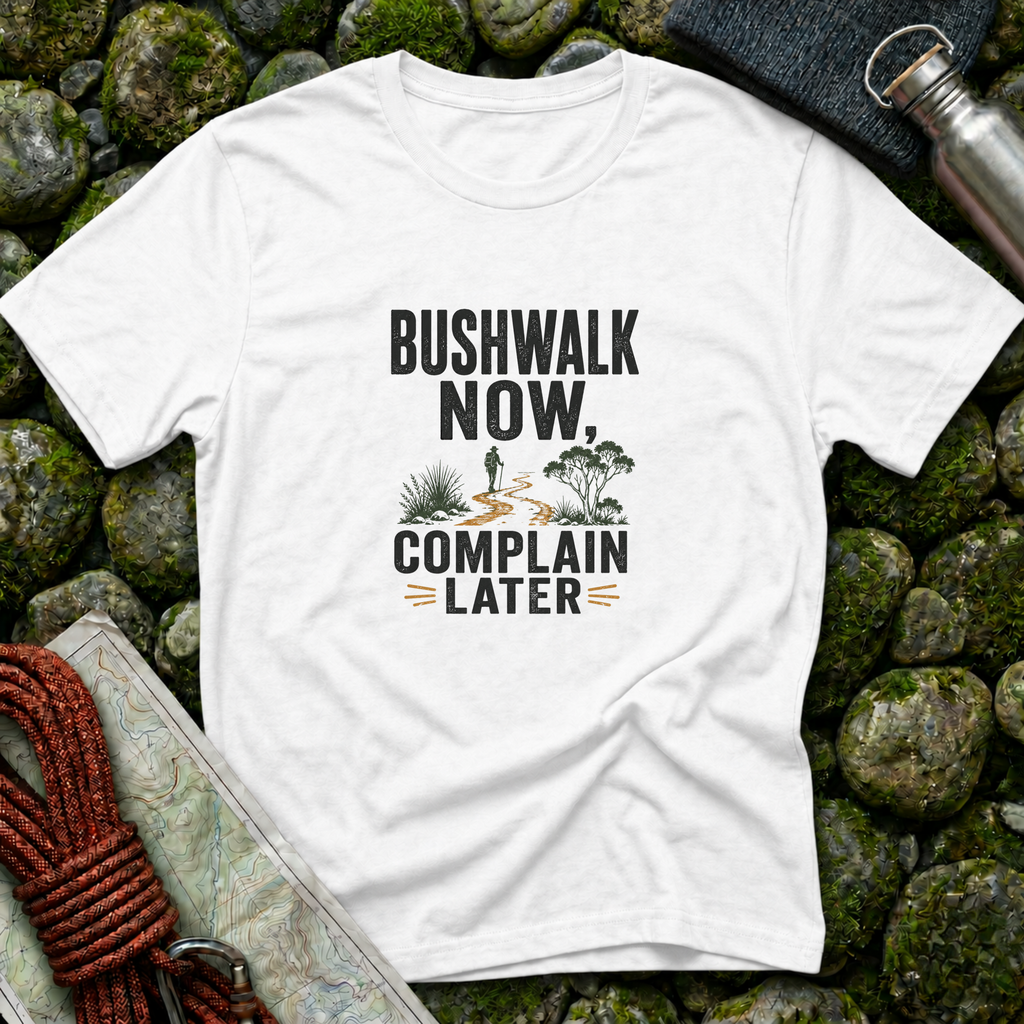 Bushwalk Now Complain Later T-Shirt