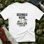 Bushwalk Now Complain Later T-Shirt